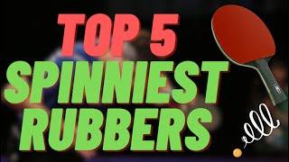 Top 5 Spinniest Rubbers