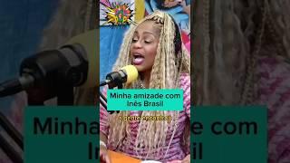 MINHA AMIZADE COM INÊS BRASIL | CARIÚCHA #shorts