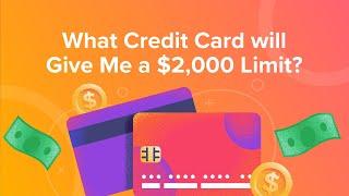 What Credit Card will Give Me a $2,000 Limit?