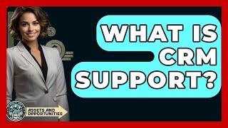 What Is CRM Support? - AssetsandOpportunity.org