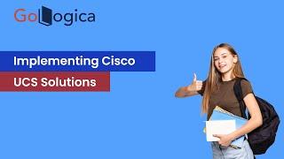 Implementing Cisco UCS Solutions | Step-by-Step Guide | GoLogica