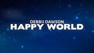 Debbii Dawson - Happy World (Lyrics)