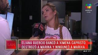  Eliana Guercio bancó a Capristo y destrozó a Marina y Marixa