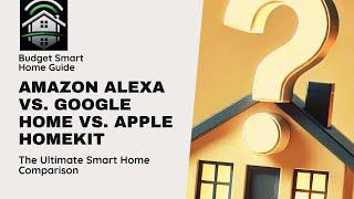 Amazon Alexa vs. Google Home vs. Apple HomeKit: The Ultimate Smart Home Comparison