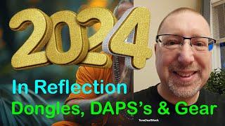 2024 In Reflection Part 1 , Dongles, DAP's & Gear