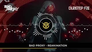 Bad Proxy - Reanimation (DUBSTEP FBI PREMIERE)