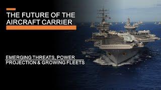 The Future of the Aircraft Carrier - New Threats, Power Projection & Growing Fleets