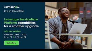 Leverage ServiceNow Platform capabilities for a smoother upgrade