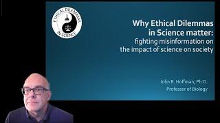 Why Ethical Dilemmas in Science matter: Fighting misinformation on the impact of science on society