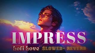 Impress ( Slowed + Reverb ) | Harnoor  | Ilam  | Jass  | Lofi Love