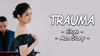 Elsya Feat Aan Story - TRAUMA (Lirik Lagu)