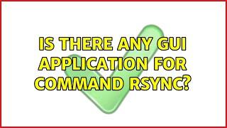 Is there any GUI application for command rsync? (2 Solutions!!)
