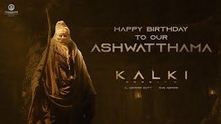 Happy Birthday to our Ashwatthama | Amitabh Bachchan | Kalki 2898 AD