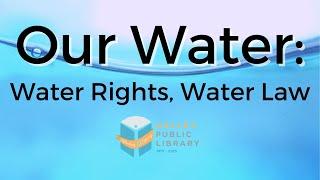 Our Water.Water Rights and the Law with Kevin Lakey 6.17.2021