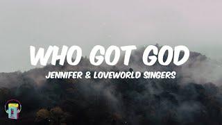 Jennifer & Loveworld Singers - Who Got God (lyrical video)