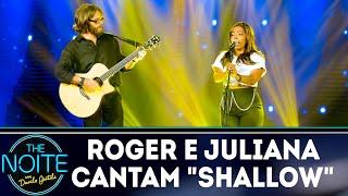 Roger Moreira e Juliana Oliveira cantam Shallow | The Noite (11/03/19)