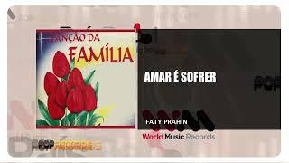 Faty Prahin - Amar É Sofrer