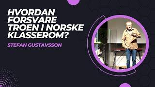 Stefan Gustavsson: Hvordan forsvare troen i norske klasserom?