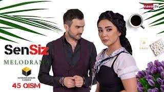 Sensiz (o'zbek serial) 45-qism | Сенсиз (ўзбек сериал) 45-қисм