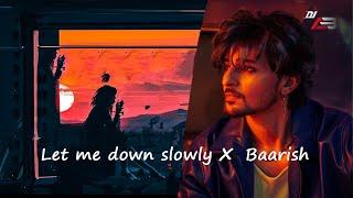 Let Me Down Slowly x Baarish (Mashup)- Dj ABBI | Visuals by Rishmix