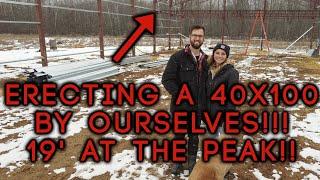 Erecting a 40ft x 100ft BY OURSELVES - About 19ft at the Peak! - Ep. 6