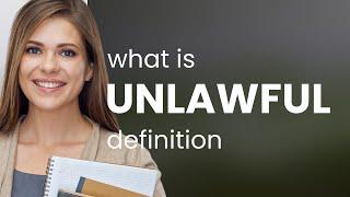 Unlawful | what is UNLAWFUL meaning