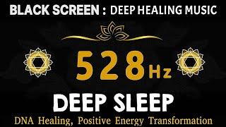 528 Hz Frequency of Love  Positive Energy Transformation & DNA Healing, Deep Sleep Music