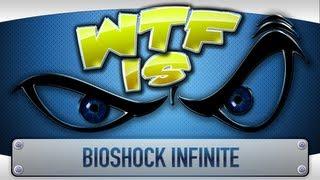 ► WTF Is... - Bioshock Infinite ?