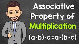 Associative Property of Multiplication | Math with Mr. J