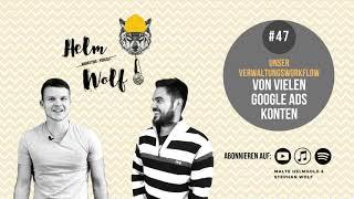 Unser Verwaltungsworkflow von vielen Google Ads Konten | #47 Helmwolf Marketing Podcast