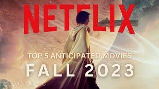 Top 5 Anticipated Netflix Movies in Fall of 2023