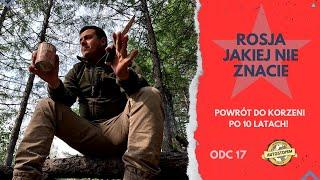 Rosja jakiej nie znacie. Powrót do korzeni po 10 latach! (odc.17)
