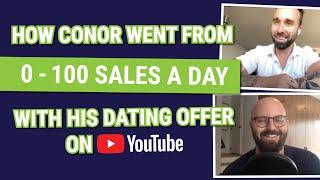 How Conor Went From 0 To 100 Sales A Day With His Dating Offer On Youtube