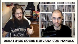 DEBATIMOS SOBRE NIRVANA CON BIGMANOLO