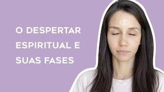 O DESPERTAR ESPIRITUAL E SUAS FASES