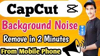 How To Remove Background Noise in Video By using Mobile Phone | How to denoise audio Capcut Tutorial