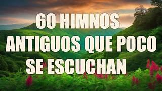 60 HIMNOS ANTIGUOS QUE POCO SE ESCUCHAN - HIMNOS PARA ALIVIAR LA TRISTEZA