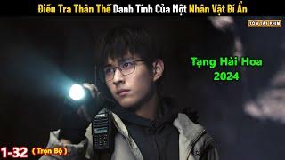 Review Phim: Điều Tra Thân Thế Danh Tính Của Một Nhân Vật Bí Ẩn | Tạng Hải Hoa 2024