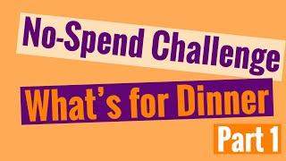 No-Spend Challenge - What’s for Dinner Part 1