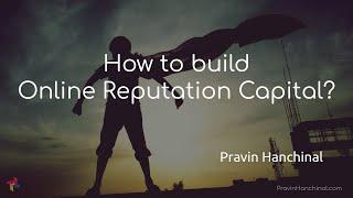 Building Online Reputation Capital 2020 | Praveen Hanchinal