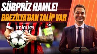 SÜRPRİZ HAMLE! / BREZİLYA'DAN TALİP VAR / KAÇ TRANSFER YAPILACAK