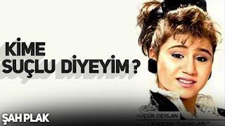 Ceylan  | Kime Suçlu Diyeyim | Şah Plak |