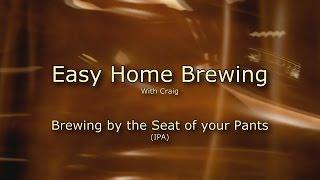 Easy Home Brewing -   By the Seat of your Pants