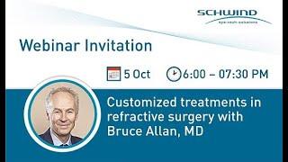 SCHWIND webinar with Bruce Allan, MD: Customized treatments in refractive surgery