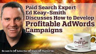 #013 – Paid Search Expert Ed Keay-Smith Discusses How to Develop Profitable AdWords Campaigns