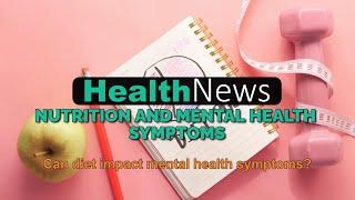 Today's HealthNews For You - Nutrition and Mental Health Symptoms