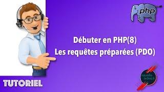 11 - Débuter en PHP - Les requêtes préparées - PDO (PHP8)