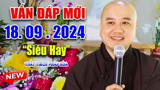 Vấn Đáp Câu Hỏi Mới "Và Thực Tế" 18. 09. 2024 - Thầy Thích Pháp Hòa (video mới 2024)