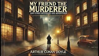 My Friend the Murderer  A Suspenseful Tale by Arthur Conan Doyle