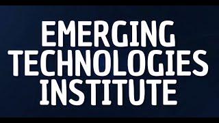 Welcome to ETI - An Introduction to the Emerging Technologies Institute